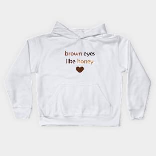 Brown Eyes Like Honey - Brown Text for Brown Lovers / Honey Lovers Kids Hoodie